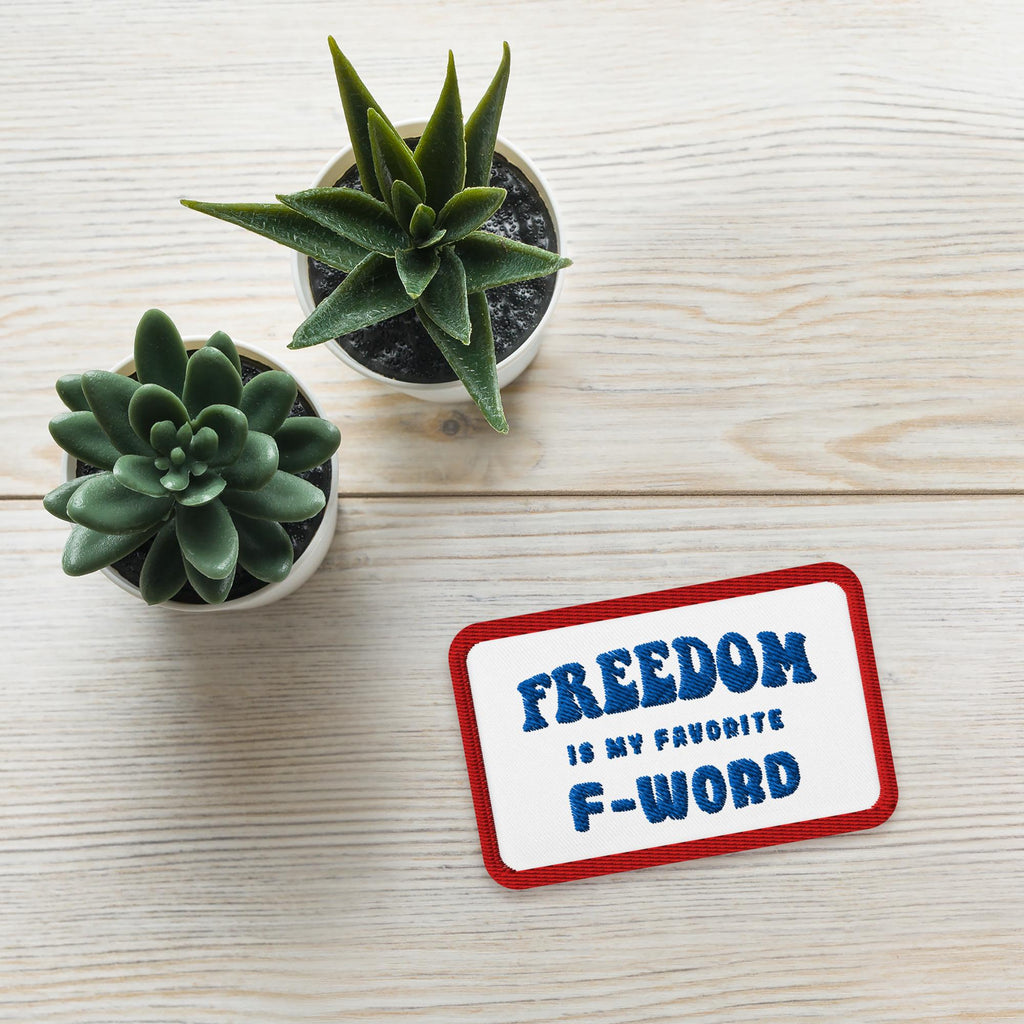 Freedom is my Favorite F-Word - Embroidered Patch