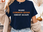 Make Common Sense Great Again Shirt, Funny Political T Shirt, Political Humor Tee, Parody Shirt, Funny Gift for Dad