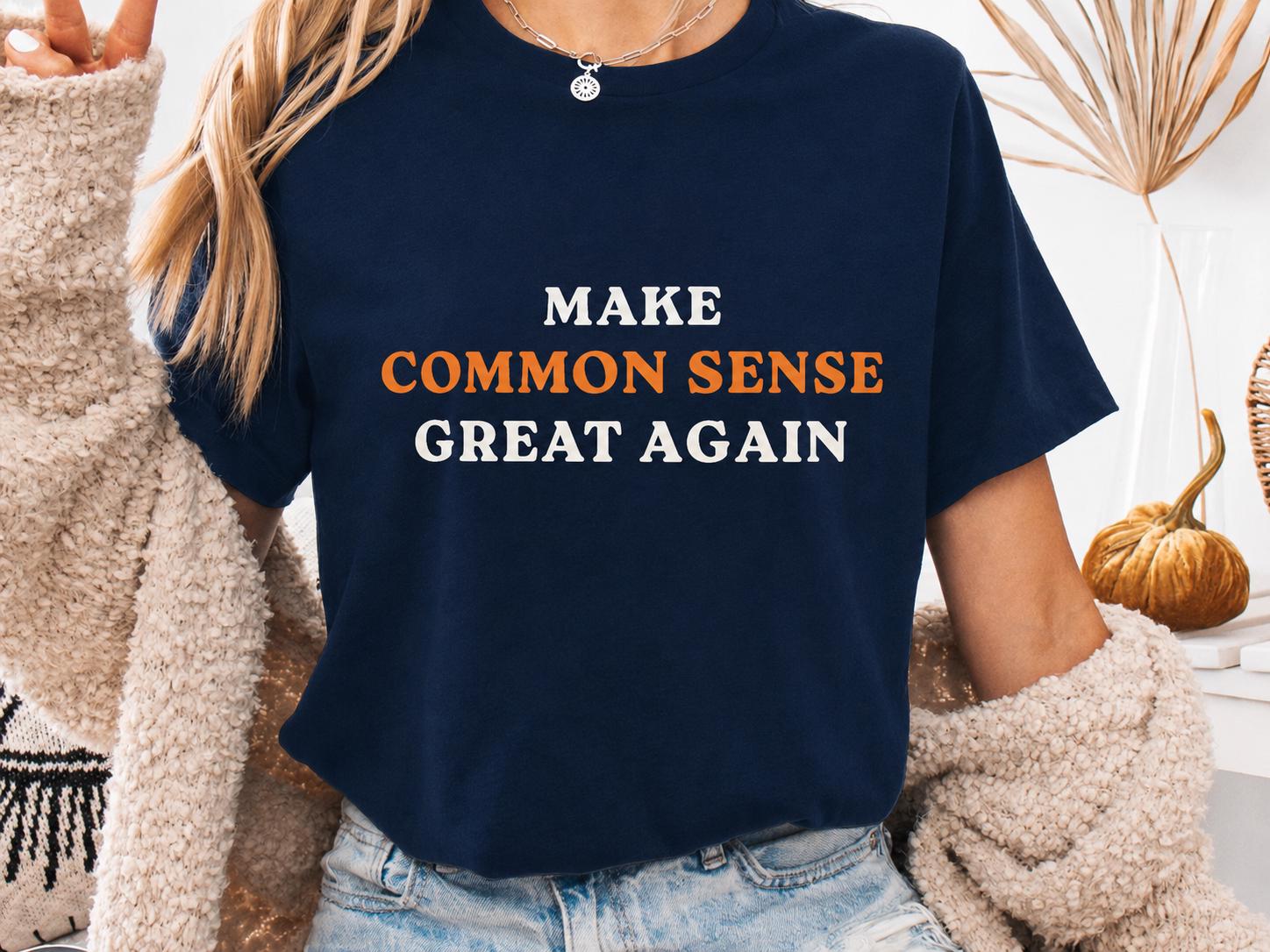 Make Common Sense Great Again Shirt, Funny Political T Shirt, Political Humor Tee, Parody Shirt, Funny Gift for Dad