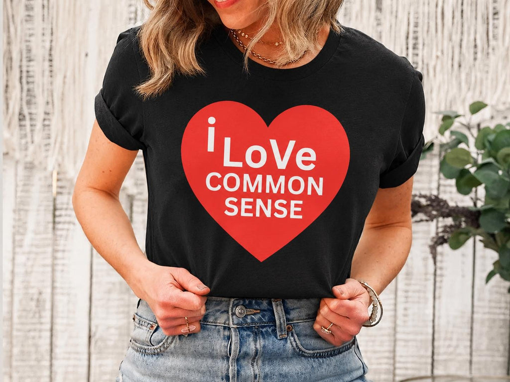 I Love Common Sense Shirt, Funny Political T Shirt, Political Humor Tee, Sarcastic Shirt, Funny Gift for Him