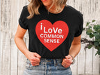 I Love Common Sense Shirt, Funny Political T Shirt, Political Humor Tee, Sarcastic Shirt, Funny Gift for Him