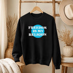 Freedom Is My Religion Sweatshirt, Libertarian Crewneck, Free Thinker Sweater, Liberty Pullover, Gift for Him