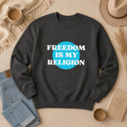 Freedom Is My Religion Sweatshirt, Libertarian Crewneck, Free Thinker Sweater, Liberty Pullover, Gift for Him