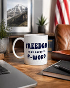 Freedom Mug, Funny Patriotic Coffee Cup, Freedom Is My Favorite F Word, Libertarian Gift, 11 15 20 oz Ceramic Mug for Liberty Lovers