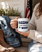 Freedom Mug, Funny Patriotic Coffee Cup, Freedom Is My Favorite F Word, Libertarian Gift, 11 15 20 oz Ceramic Mug for Liberty Lovers