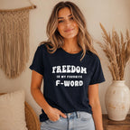 Funny Freedom Shirt, Freedom Is My Favorite F Word Tee, Humor Graphic T Shirt, Funny Gift for Him, Rebel Shirt