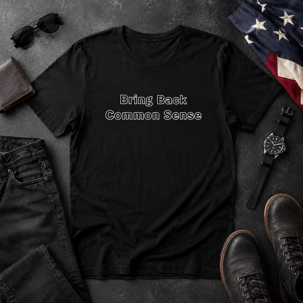 Bring Back Common Sense Shirt, Funny Political T Shirt, Political Humor Tee, Protest Shirt, Funny Gift for Dad