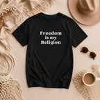 Freedom Is My Religion Shirt, Free Speech T Shirt, Free Thinker Tee, Activist Shirt, Libertarian Gift, Protest Shirt
