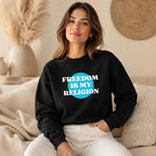 Freedom Is My Religion Sweatshirt, Libertarian Crewneck, Free Thinker Sweater, Liberty Pullover, Gift for Him