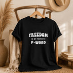 Funny Freedom Shirt, Freedom Is My Favorite F Word Tee, Humor Graphic T Shirt, Funny Gift for Him, Rebel Shirt